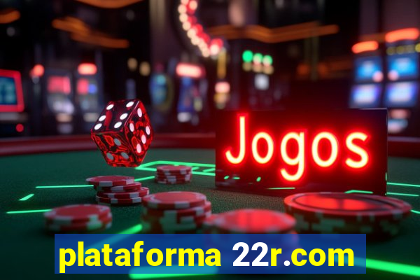 plataforma 22r.com